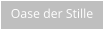 Oase der Stille