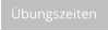 Übungszeiten