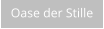 Oase der Stille