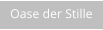 Oase der Stille